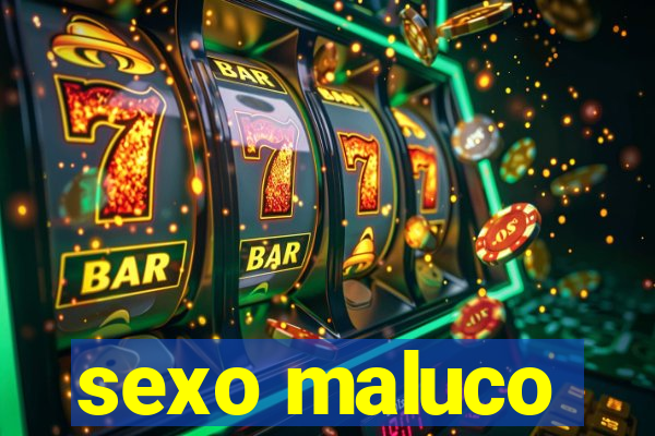 sexo maluco